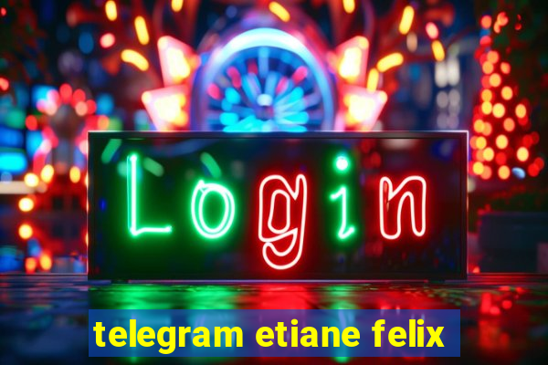 telegram etiane felix